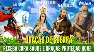 ORAÇÃO DE GUERRA SÃO JORGE NOSSA SENHORA DA SAÚDE SÃO FRANCISCO SÃO LÁZARO CURA PROTEÇÃO E GRAÇAS