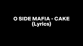 O SIDE MAFIA - CAKE (Lyrics)