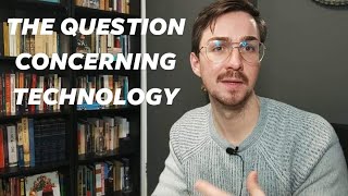 Martin Heidegger's "The Question Concerning Technology"