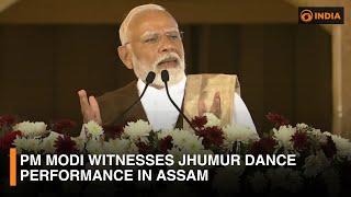 LIVE: PM Modi witnesses Jhumur dance performance in Assam