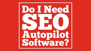 Do I Need SEO Autopilot Software?