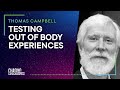 TESTING OUT OF BODY EXPERIENCES - Thomas Campbell #27