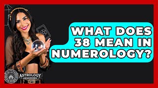 What Does 38 Mean In Numerology? - Astrology Awakening