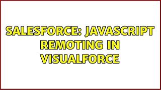 Salesforce: JavaScript remoting in Visualforce (2 Solutions!!)