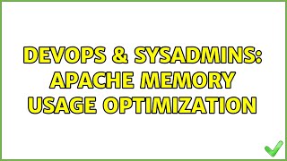 DevOps & SysAdmins: Apache memory usage optimization