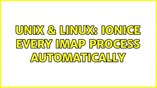 Unix & Linux: ionice every imap process automatically (3 Solutions!!)
