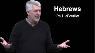 Hebrews 7 - Melchizedek And Jesus (Paul LeBoutillier)