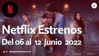 Netflix Estrenos del 06 al 12 de Junio 2022