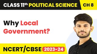 Why Local Government? - Local Governments | Class 11 Political Science