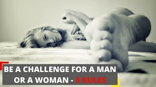 Be a challenge for a man or a woman - 3 rules