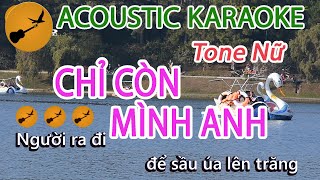 CHỈ CÒN MÌNH ANH  Karaoke Tone Nữ Nhạc Hoa Lời Việt