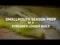 SMALLMOUTH SEASON PREP: Streamer Leader Build