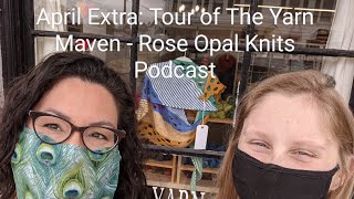 April Extra: Tour of The Yarn Maven - Rose Opal Knits Podcast