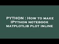 PYTHON : How to make IPython notebook matplotlib plot inline