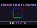 Rainbow🌈 Border Animation Effects ||How to make a rainbow border  by css ||