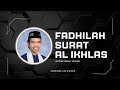 Jarang Di Ketahui Orang | Inilah Fadhilah Surat Al Ikhlas | Ustadz Abdul Somad