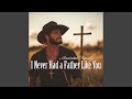 I Never Had a Father Like You