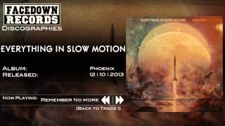 Everything in Slow Motion - Phoenix - Remember No More