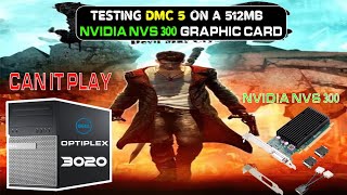 Testing DMC 5 with Nvidia NVS 300 [ 512mb ] Graphic Card