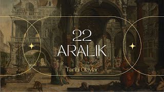 📜 22 Aralık: Tarihte Bugün Yaşanan Unutulmaz Olaylar! 🕰️