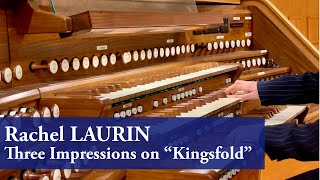 Rachel Laurin :: Three Impressions on “Kingsfold” :: Organ