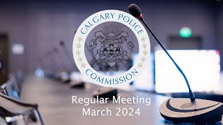 March 2024 Regular Meeting of the Calgary Police Commission