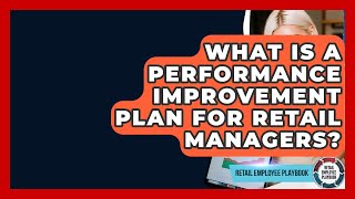 What Is A Performance Improvement Plan For Retail Managers? - Retail Employee Playbook