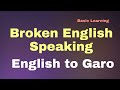 Broken English | Broken English Speaking | English to Garo Conversation | Basic Learning