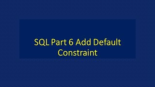 SQL Part 6 Add Default Constraint