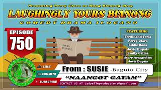 LAUGHINGLY YOURS BIANONG #750 - NAANGOT GAYAM | SUSIE | LADY ELLE PRODUCTIONS | ILOCANO DRAMA