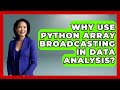 Why Use Python Array Broadcasting In Data Analysis? - Python Code School