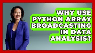 Why Use Python Array Broadcasting In Data Analysis? - Python Code School