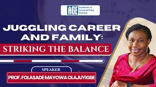 Juggling Career And Family: Striking The Balance  || Prof. Folasade Mayowa Olajuyigbe