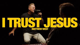 MATTHEW WEST - I Trust Jesus: Song Session