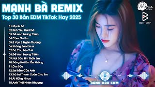 Mạnh Bà Remix ♫ BXH Nhạc Trẻ EDM Hot Trend TRIỆU VIEW - Top 30 Bản EDM TikTok Hay Nhất 2025