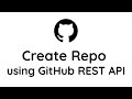 [Tutorial] - How to Create A GitHub Repo using the GitHub REST API | 2022