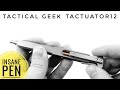 Tactical Geek TAcuator12 Pen - You have to see this!