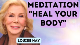 💖 Louise Hay - Meditation - Heal Your Body 💖
