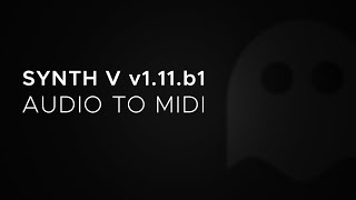 Synth V  v1.11.b1 - Audio to MIDI