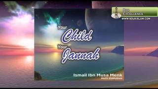 Your Child Your Jannah - Mufti Ismail Menk