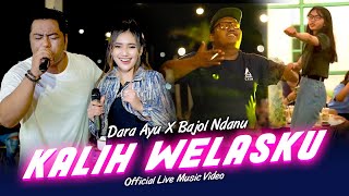 KALIH WELASKU | Dara Ayu X Bajol Ndanu (Official Music Video) | Live Version