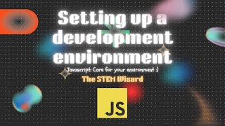 Javascript for Beginners - EPISODE 2: Setting up a development environment | The STEM Wizard