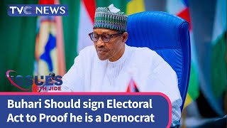 Pres. Buhari Should Sign The Electoral Act To Proof himself As A Democrat - Otitoju