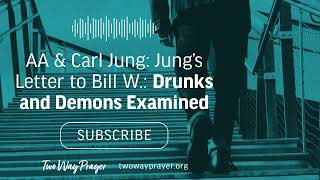 AA & Carl Jung: Jung's Letter to Bill W.: Drunks and Demons Examined