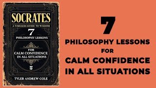 Socrates: 7 Philosophy Lessons For Calm Confidence In All Situations (Audiobook)