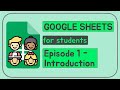 Google Sheets for Students | Episode 1 | Introduction to Sheets