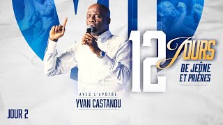 12 DAYS OF FASTING AND PRAYER - DAY 2 - Apostle Yvan CASTANOU