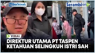 Viral Direktur Taspen Tertangkap Basah Selingkuh Istri Sah