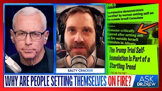 Salty Cracker: Why Are Protesters Setting Themselves On Fire? – Ask Dr. Drew Ree