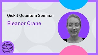 Quantum Computation with Fermions, Bosons, and Qubits with Eleanor Crane